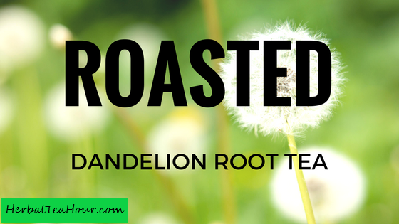 roasted dandelion root tea