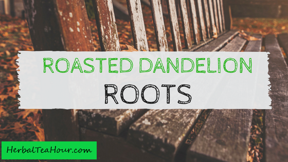 roasted dandelion root