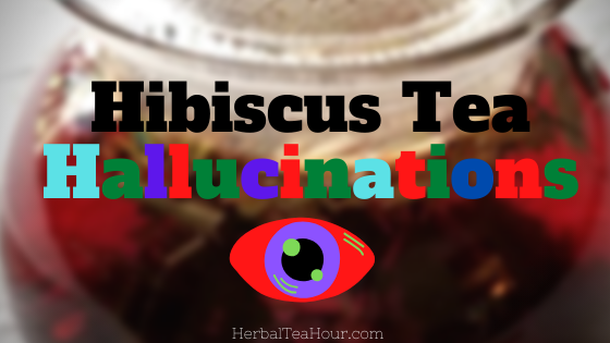 Hibiscus Tea Hallucinations